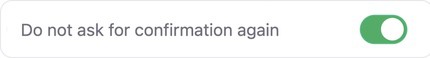 Do not ask for confirmation toggle