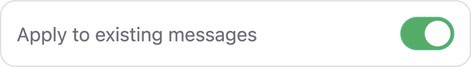 Turn on Apply to existing messages